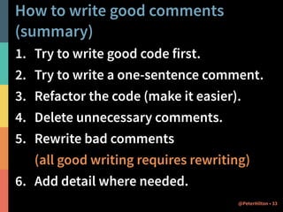 Refactoring to avoid the need for
comments
X@PeterHilton •
Better modelling and naming communicate
purpose a.k.a intention...