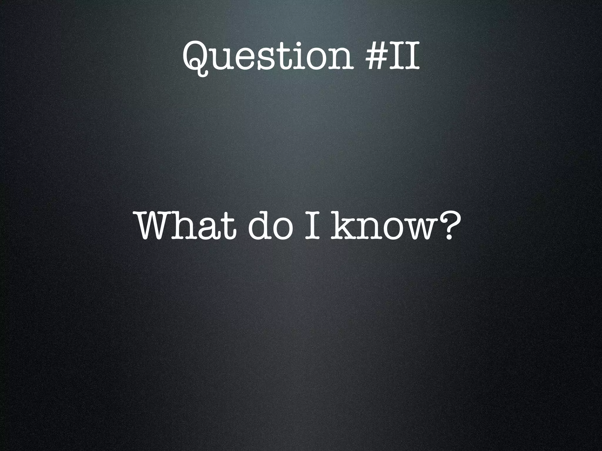 Question #II What do I know?