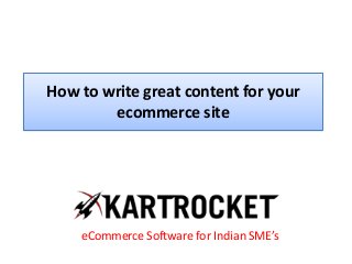 How to write great content for your
ecommerce site
eCommerce Software for Indian SME’s
 