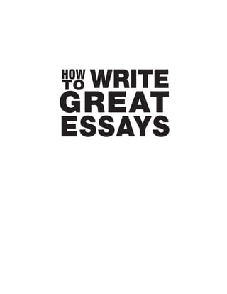 HOW
TO    WRITE
GREAT
ESSAYS
 
