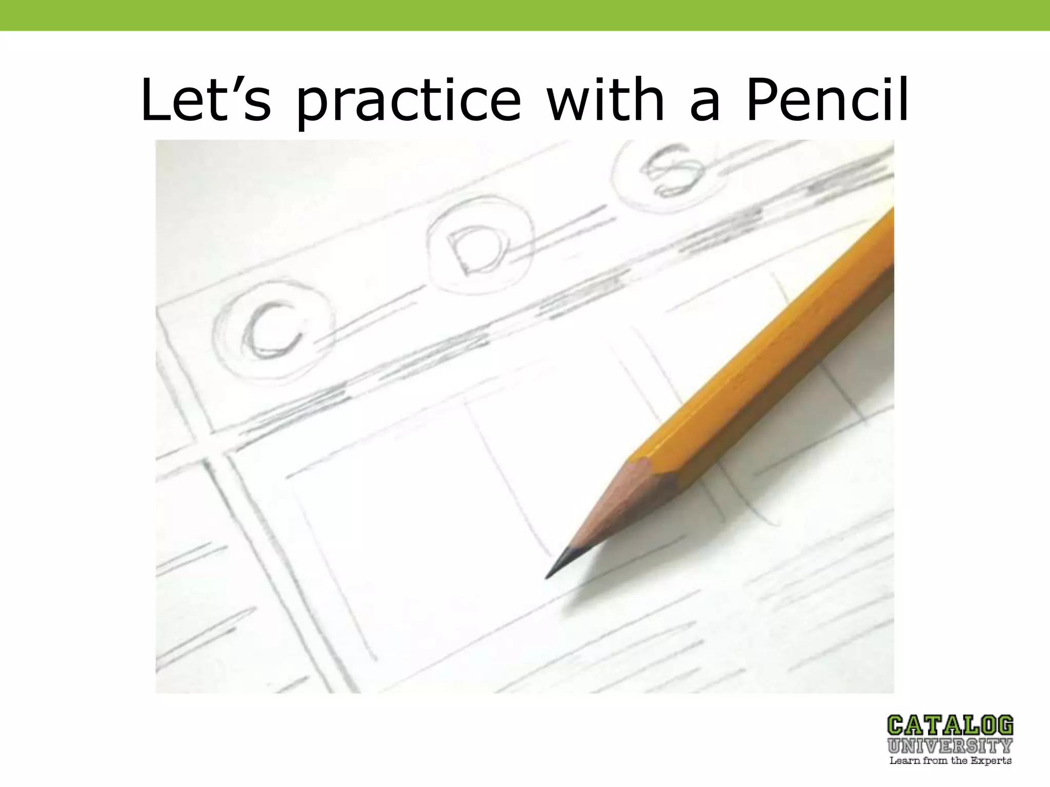 Let’s practice with a Pencil
 