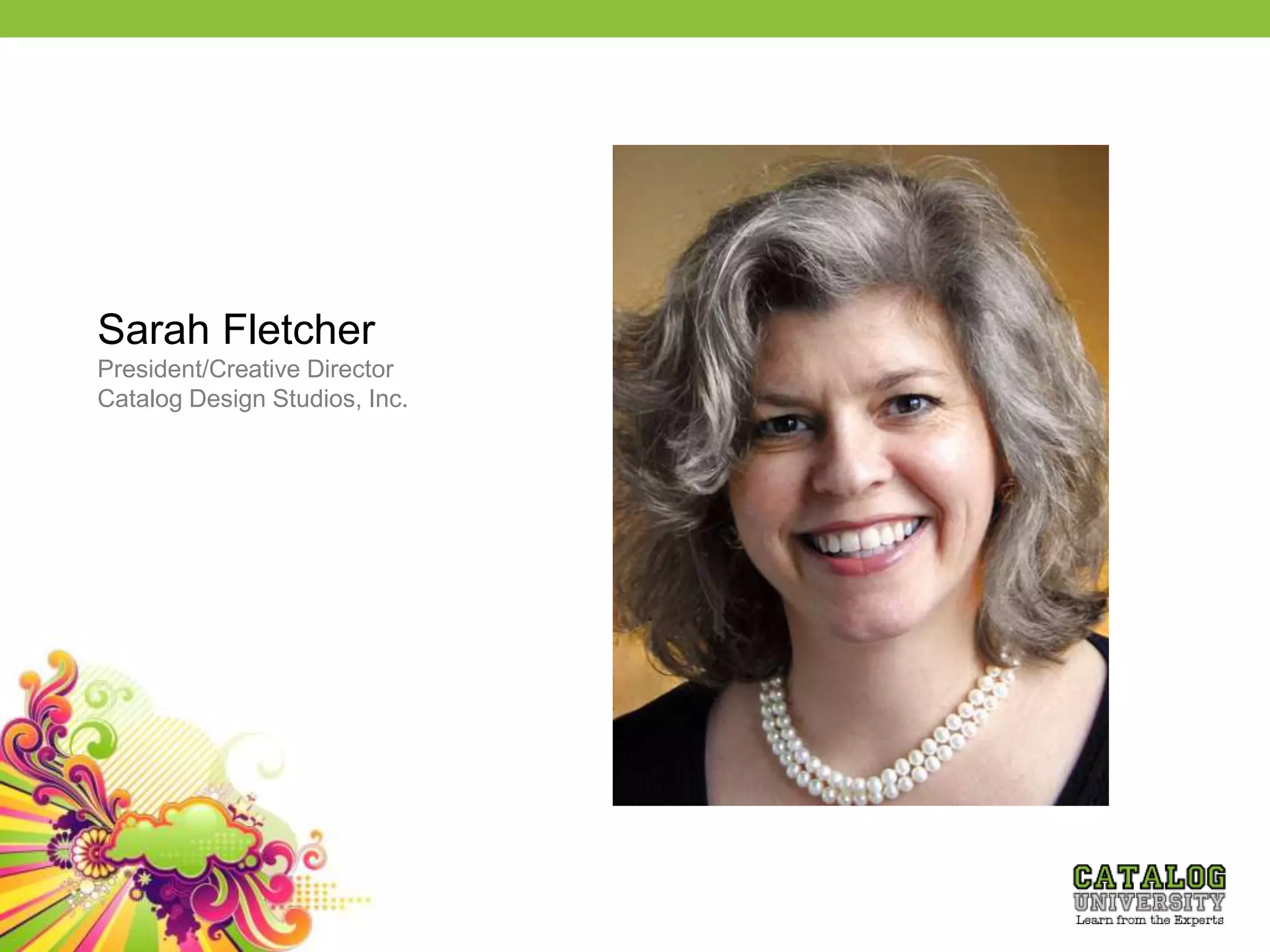 Sarah Fletcher
President/Creative Director
Catalog Design Studios, Inc.
 