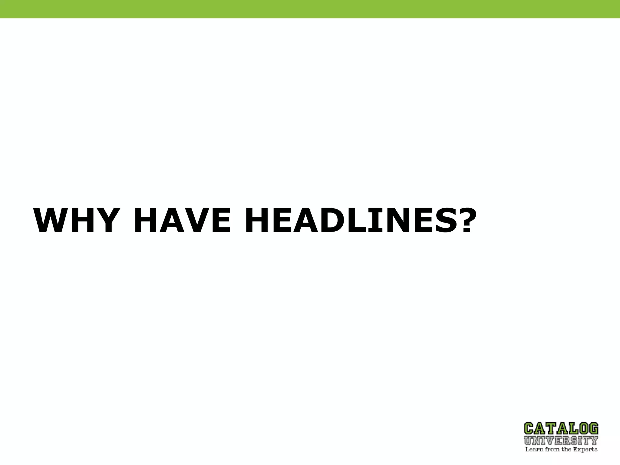 WHY HAVE HEADLINES?
 
