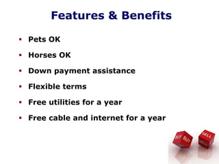 Features & Benefits
Pets OK
Horses OK
Down payment assistance
Flexible terms
Free utilities for a year
Free cable and internet for a year
 