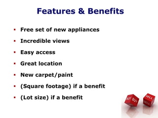 Features & Benefits
Free set of new appliances
Incredible views
Easy access
Great location
New carpet/paint
(Square footage) if a benefit
(Lot size) if a benefit
 