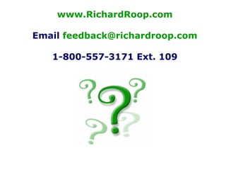 www.RichardRoop.com
Email feedback@richardroop.com
1-800-557-3171 Ext. 109
 