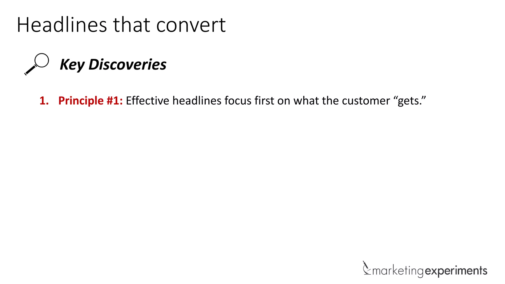 Headlines that convert
Key Discoveries
1. Principle #1: Effective headlines focus first on what the customer “gets.”
 