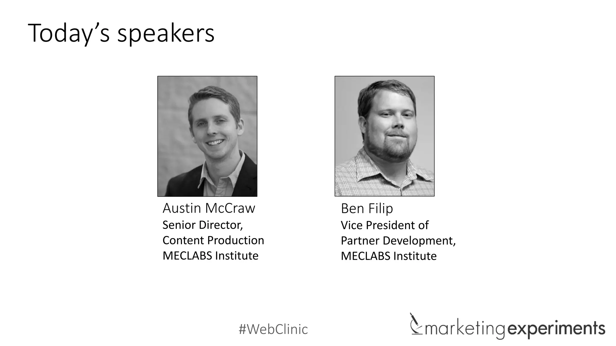 #WebClinic
Today’s speakers
Austin McCraw
Senior Director,
Content Production
MECLABS Institute
Ben Filip
Vice President of
Partner Development,
MECLABS Institute
 
