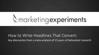 How to Write Headlines That Convert:
Key discoveries from a meta-analysis of 15 years of behavioral research
 