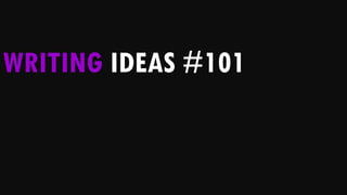 WRITING IDEAS #101
 