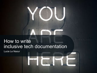 How to write
inclusive tech documentation
Lucie Le Naour
 