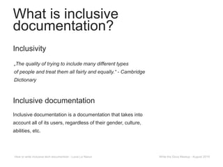 Inclusivity
Inclusive documentation is a documentation that takes into
account all of its users, regardless of their gende...
