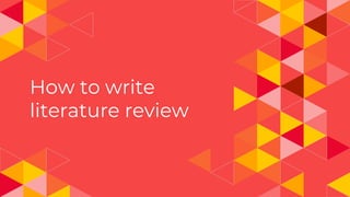 How to write
literature review
 