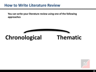 15
Thematic
How to Write Literature Review
Chronological
You can write your literature review using one of the following
approaches
 