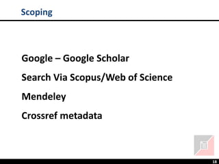 18
Google – Google Scholar
Search Via Scopus/Web of Science
Mendeley
Crossref metadata
Scoping
 
