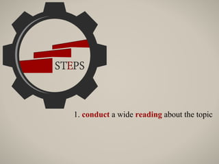 1. conduct a wide reading about the topic
 