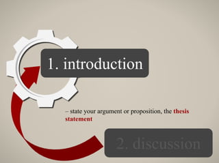 – state your argument or proposition, the thesis
statement
 