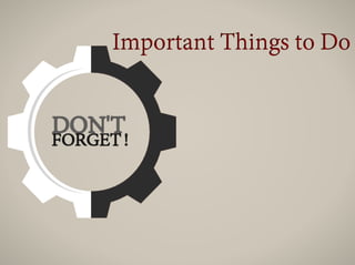 Important Things to do
 