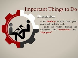 – guide the readers through the
discussion with “transitions” and
“sign posts”
 