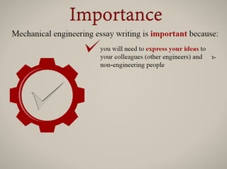 you will need to express your ideas to
your colleagues (other engineers) and non-
engineering people
 