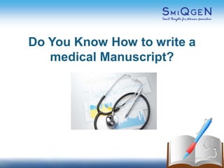 Do You Know How to write a
medical Manuscript?
 