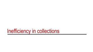 Inefficiency in collections
 