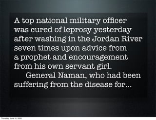 A top national military ofﬁcer
              was cured of leprosy yesterday
              after washing in the Jordan Rive...