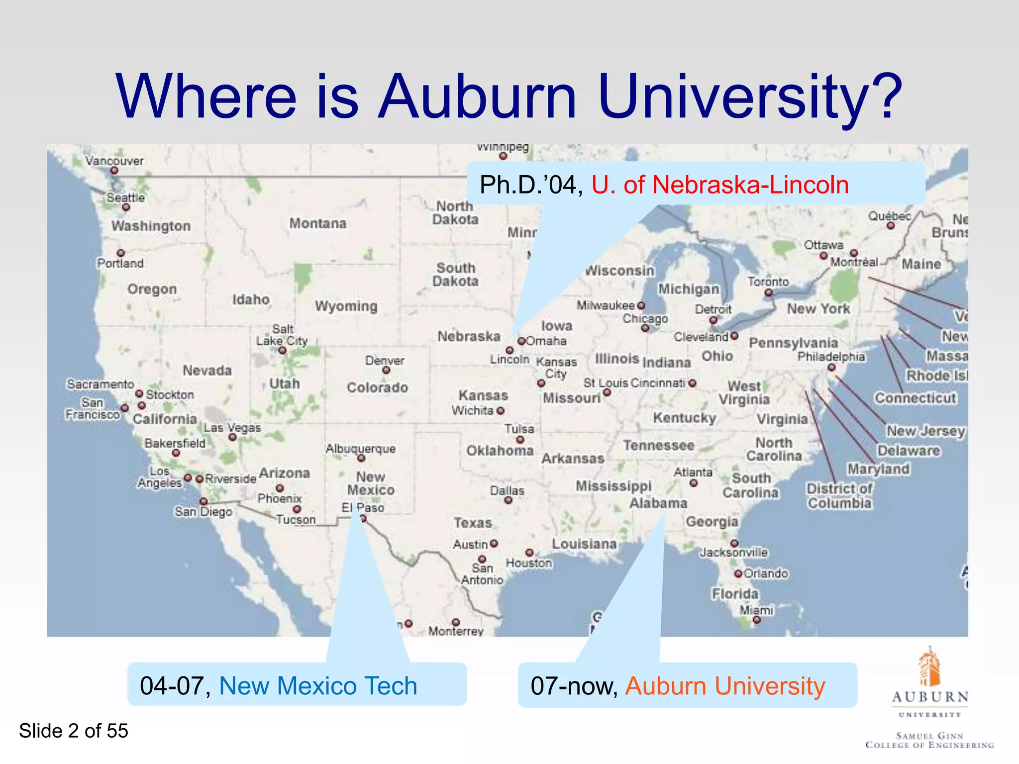 Where is Auburn University?Ph.D.’04, U. of Nebraska-Lincoln04-07, New Mexico Tech07-now, Auburn University