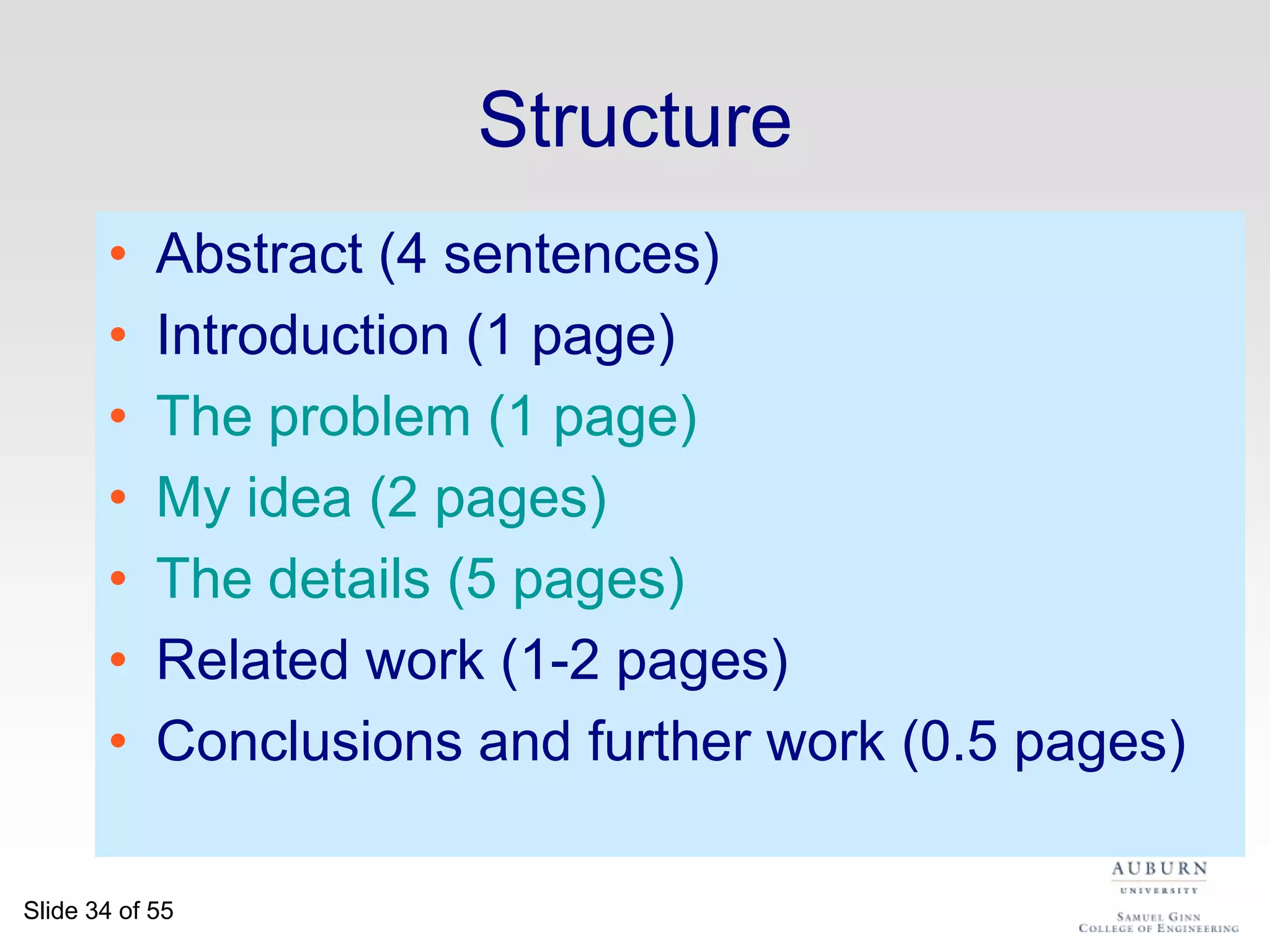 Where should you put the related work?Abstract (4 sentences)Introduction (1 page)Put related work here?The problem (1 page)My idea (2 pages)The details (5 pages)Put related work here?Conclusions and further work 