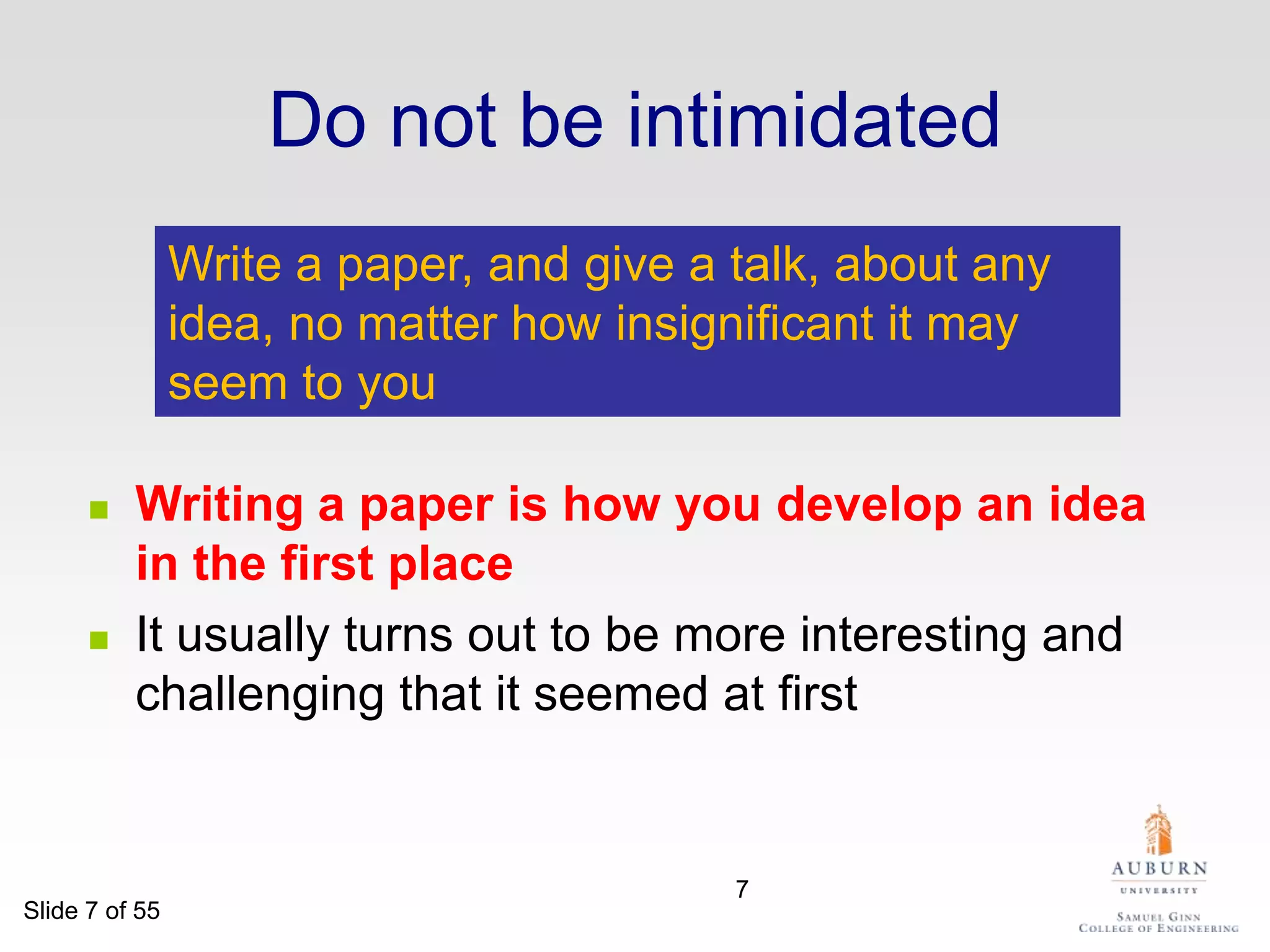 Do not be intimidatedWrite a paper, and give a talk, about any idea, no matter how insignificant it may seem to youWriting a paper is how you develop an idea in the first place