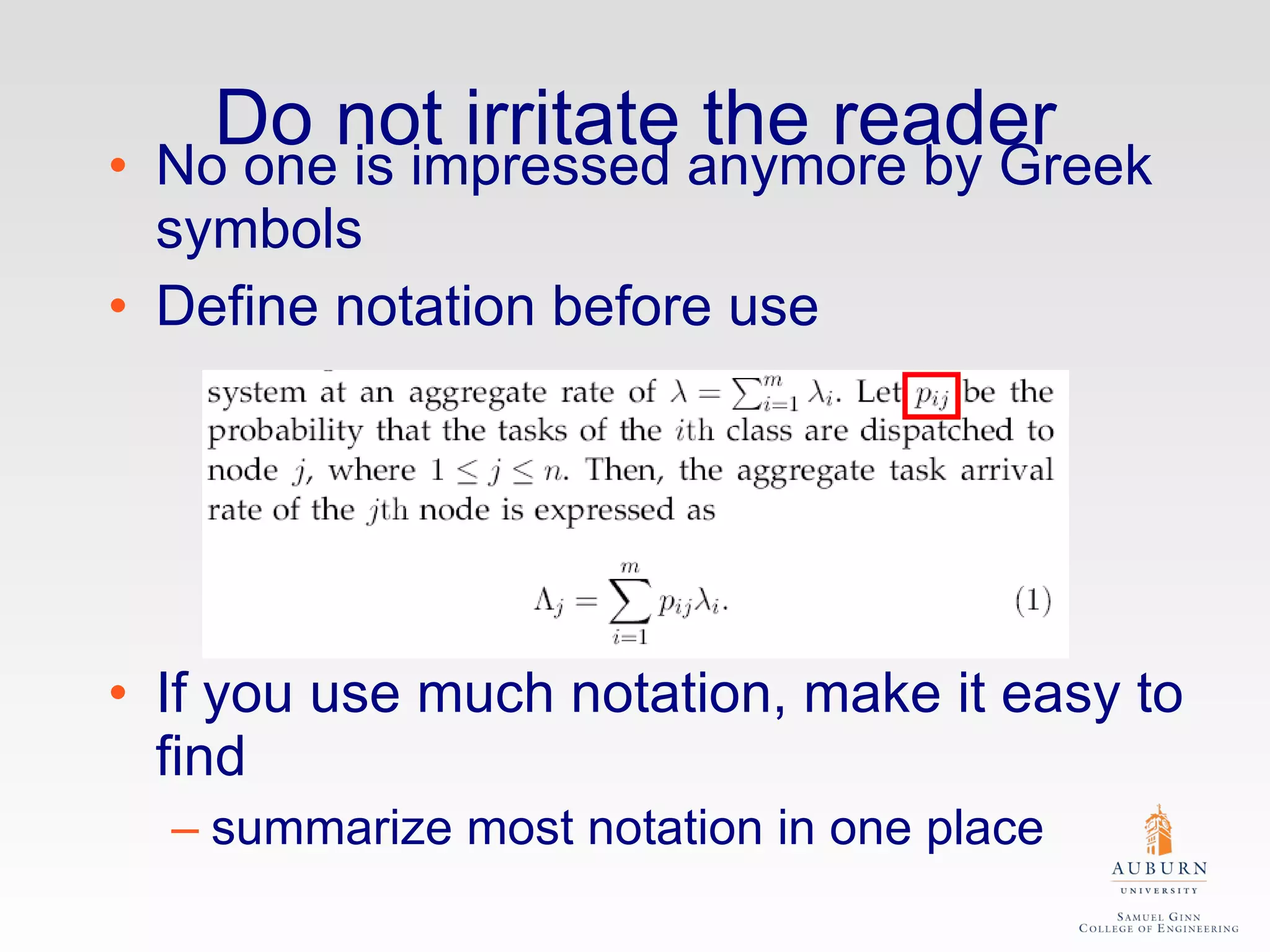 Do not irritate the reader No one is impressed anymore by Greek symbols Define notation before use If you use much notation, make it easy to find summarize most notation in one place 