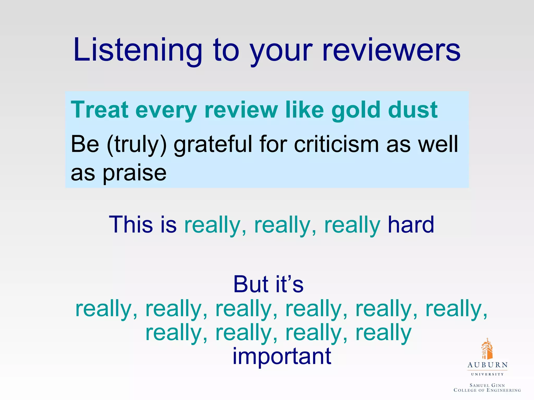 Listening to your reviewers This is  really, really, really  hard But it’s  really, really, really, really, really, really, really, really, really, really   important Treat every review like gold dust Be (truly) grateful for criticism as well as praise 