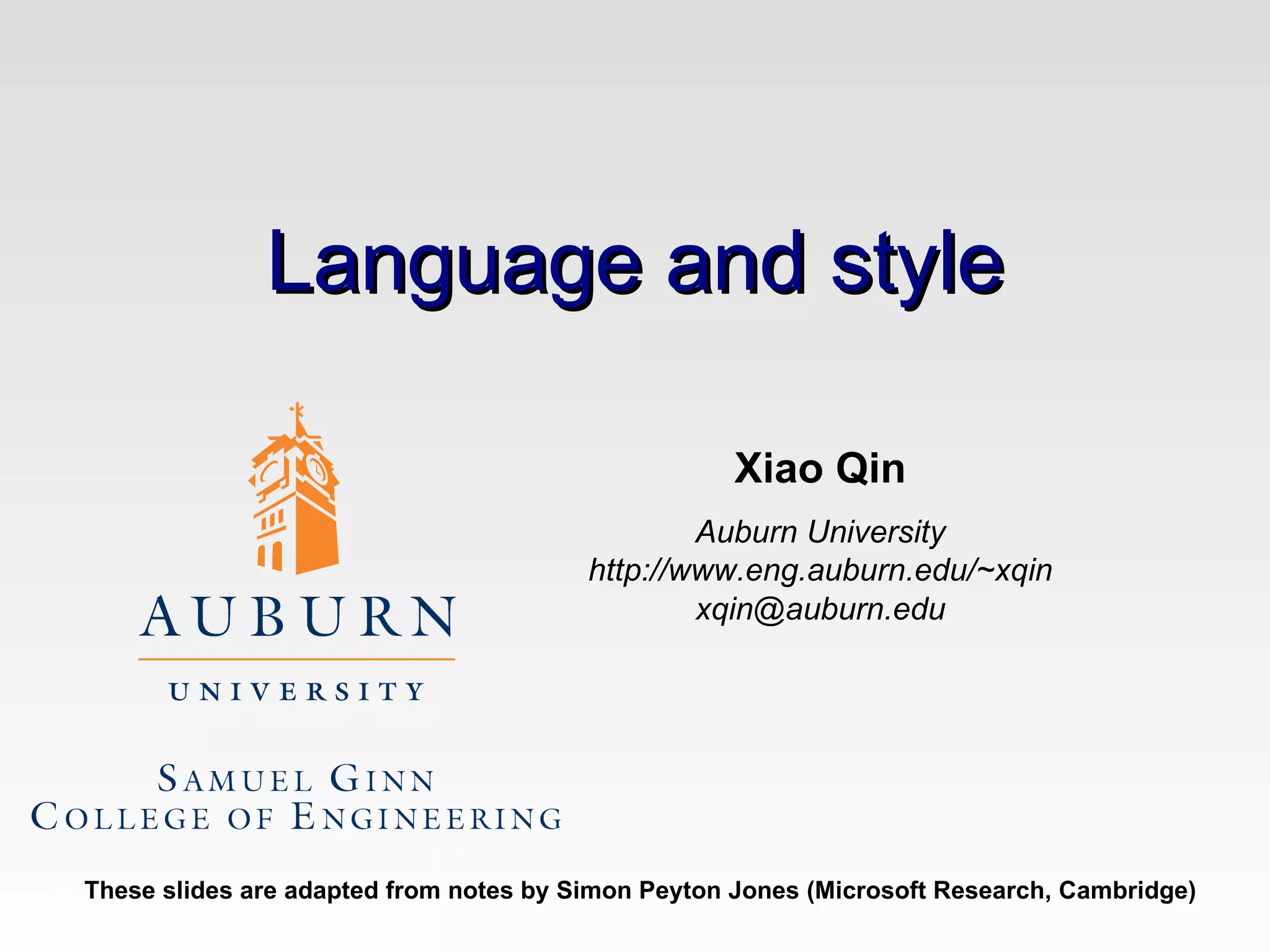 Language and style These slides are adapted from notes by Simon Peyton Jones (Microsoft Research, Cambridge) Xiao Qin Auburn University http://www.eng.auburn.edu/~xqin [email_address] 