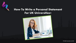How To Write a Personal Statement
For UK Universities?
 