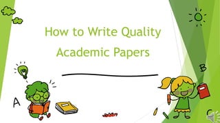 How to Write Quality
Academic Papers
 