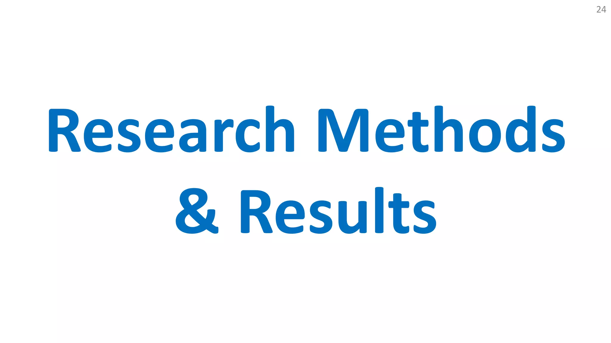 24
Research Methods
& Results
 