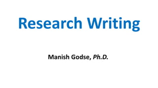 Research Writing
Manish Godse, Ph.D.
 