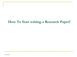 11/07/18
How To Start writing a Research Paper?
 