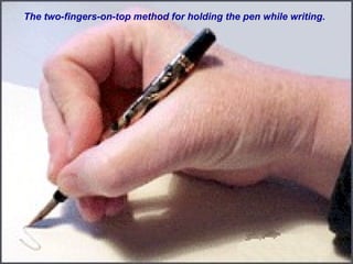 The two-fingers-on-top method for holding the pen while writing.
 
