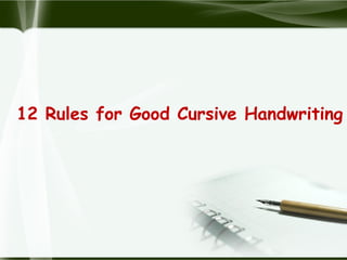 12 Rules for Good Cursive Handwriting
 