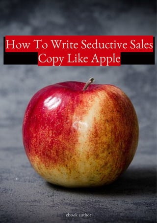How To Write Seductive Sales
Copy Like Apple
ebook author
 