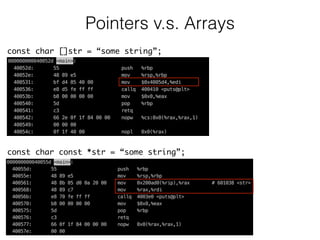 Pointers v.s. Arrays
const char const *str = “some string”;
const char []str = “some string”;
 