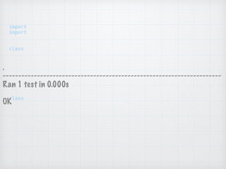 import
import
 
 
class
 
 
 
class
 
.
----------------------------------------------------------------------
Ran 1 test in 0.000s
OK
 