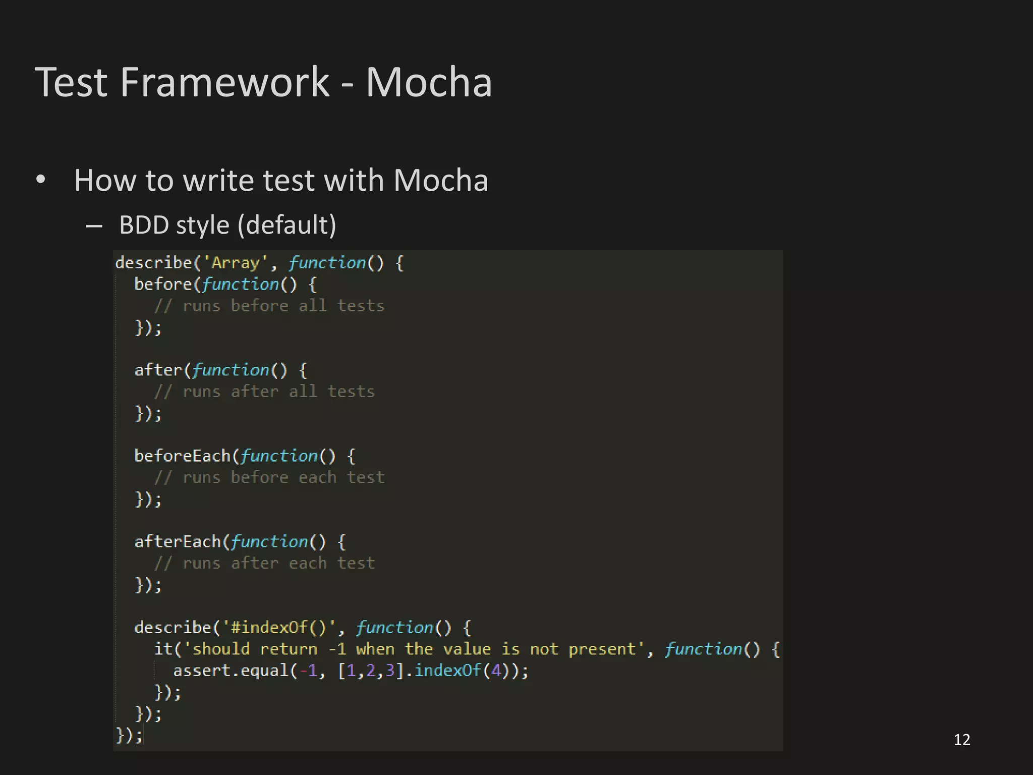 Test Framework - Mocha
• How to write test with Mocha
– BDD style (default)
12
 