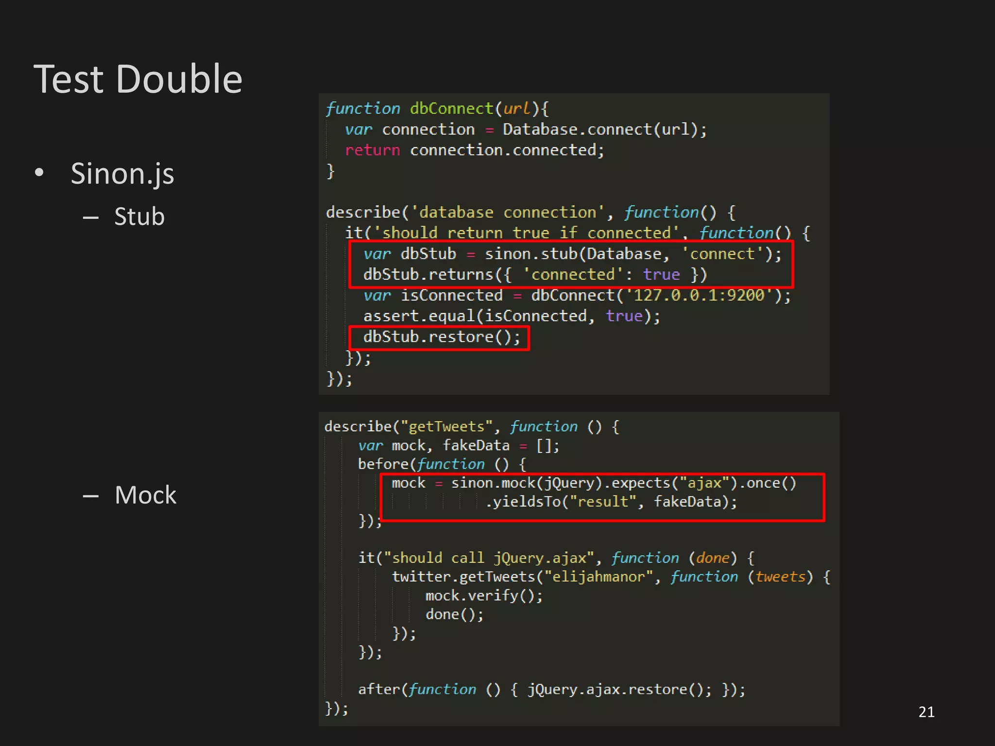 Test Double
• Sinon.js
– Stub
– Mock
21
 
