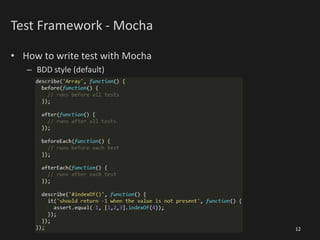 Test Framework - Mocha
• How to write test with Mocha
– BDD style (default)
12
 