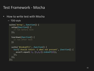 Test Framework - Mocha
• How to write test with Mocha
– TDD style
13
 