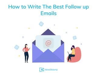 How to Write The Best Follow up
Emails
 