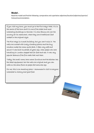 Model .
      Read the model and find the following: comparative and superlative adjectives/location/adjectives/opinion/
 ...