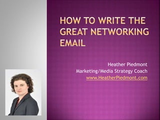 Heather Piedmont
Marketing/Media Strategy Coach
www.HeatherPiedmont.com
 